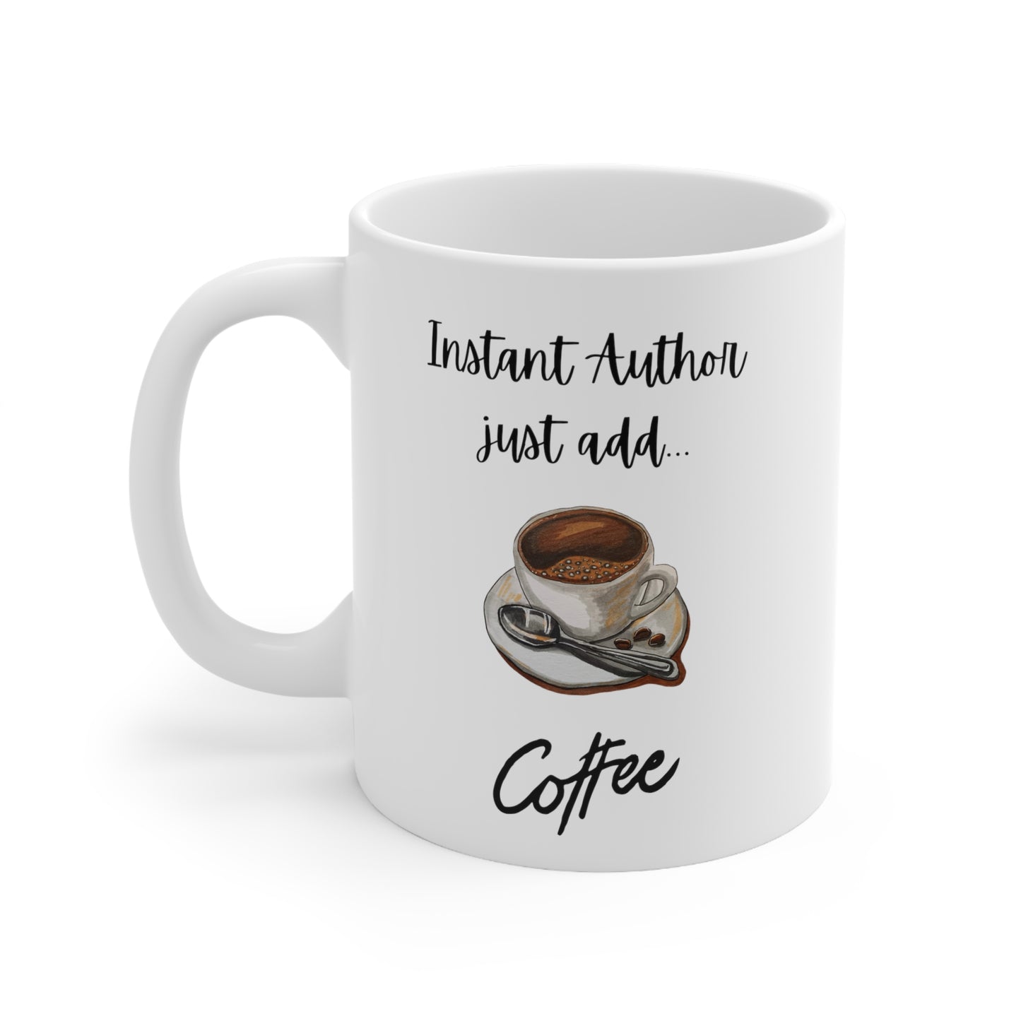 Instant Author Just Add Coffee Ceramic Mug 11oz