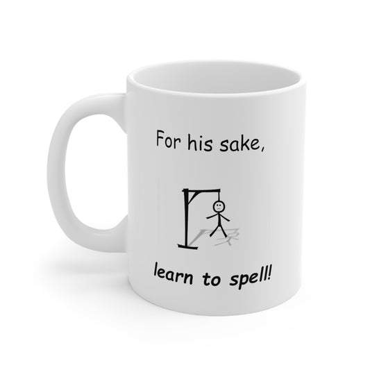 For His Sake Learn to Spell Ceramic Mug 11oz