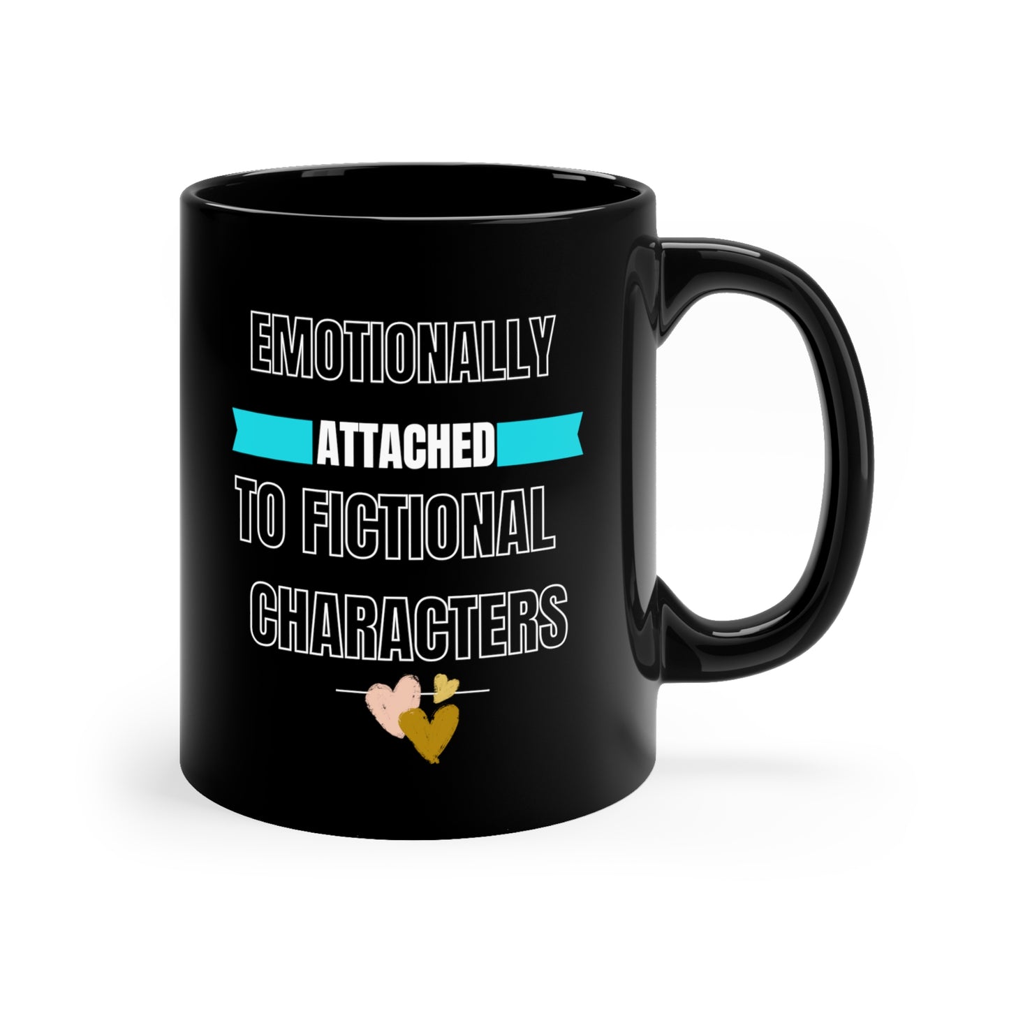 Emotionally Attached to Fictional Characters 11oz Black Mug