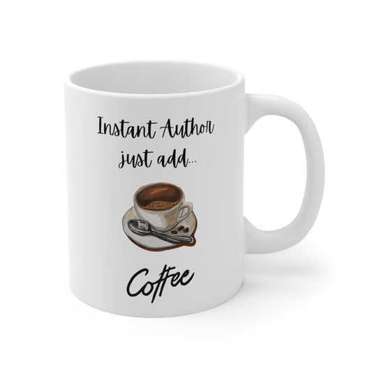 Instant Author Just Add Coffee Ceramic Mug 11oz