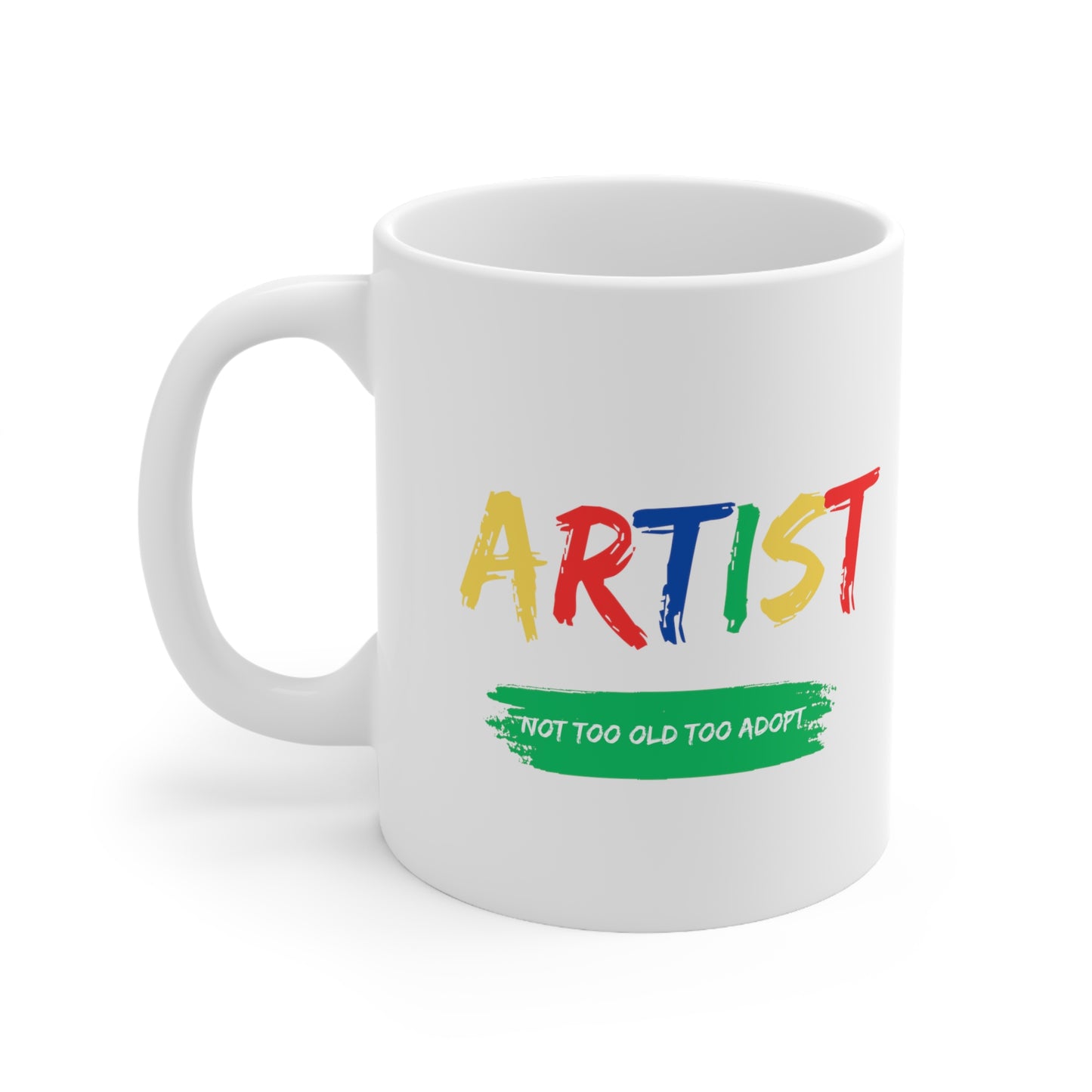 Artist Not Too Old too Adopt Ceramic Mug 11oz