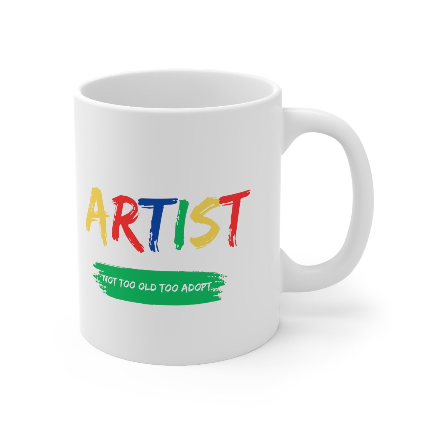 Artist Not Too Old too Adopt Ceramic Mug 11oz