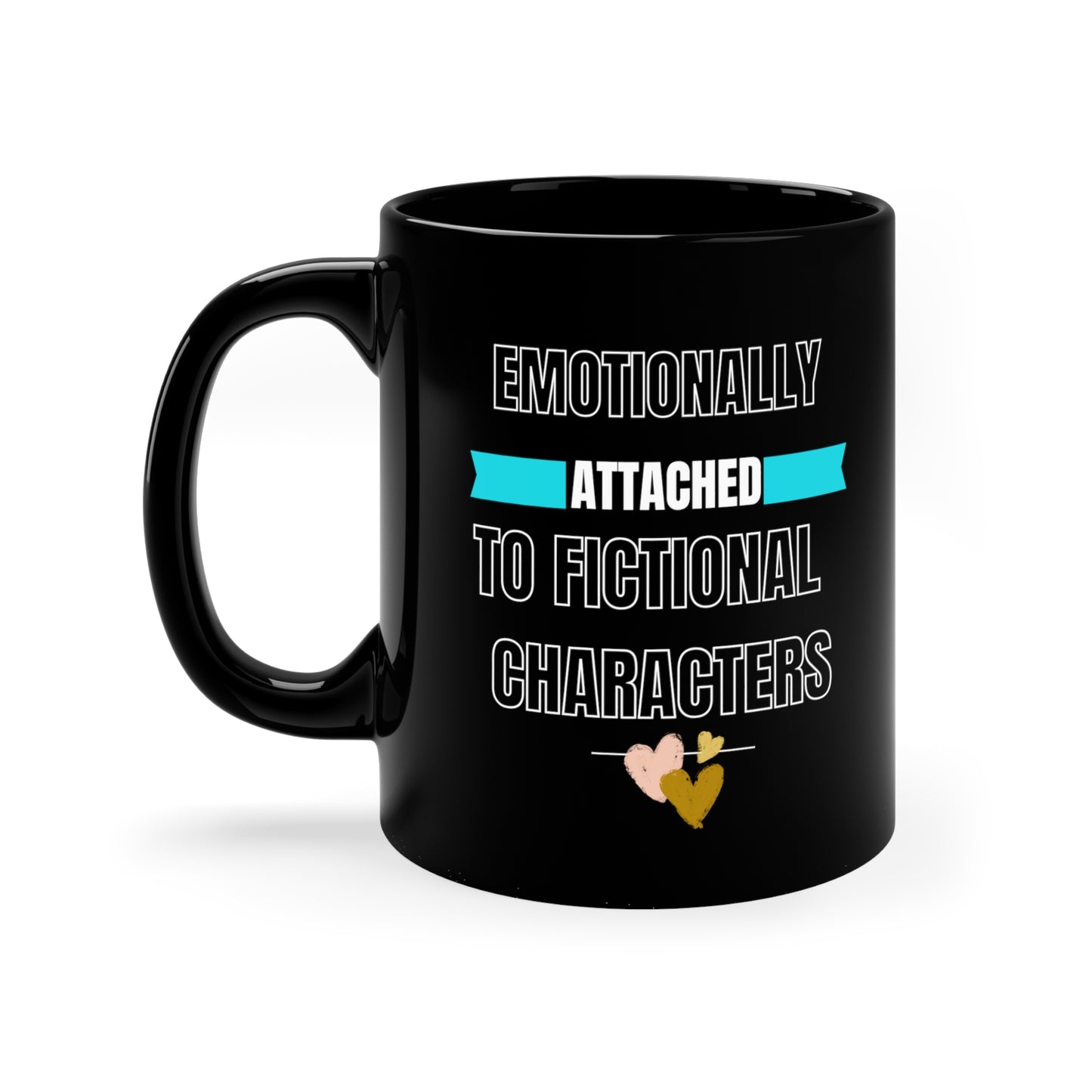 Emotionally Attached to Fictional Characters 11oz Black Mug