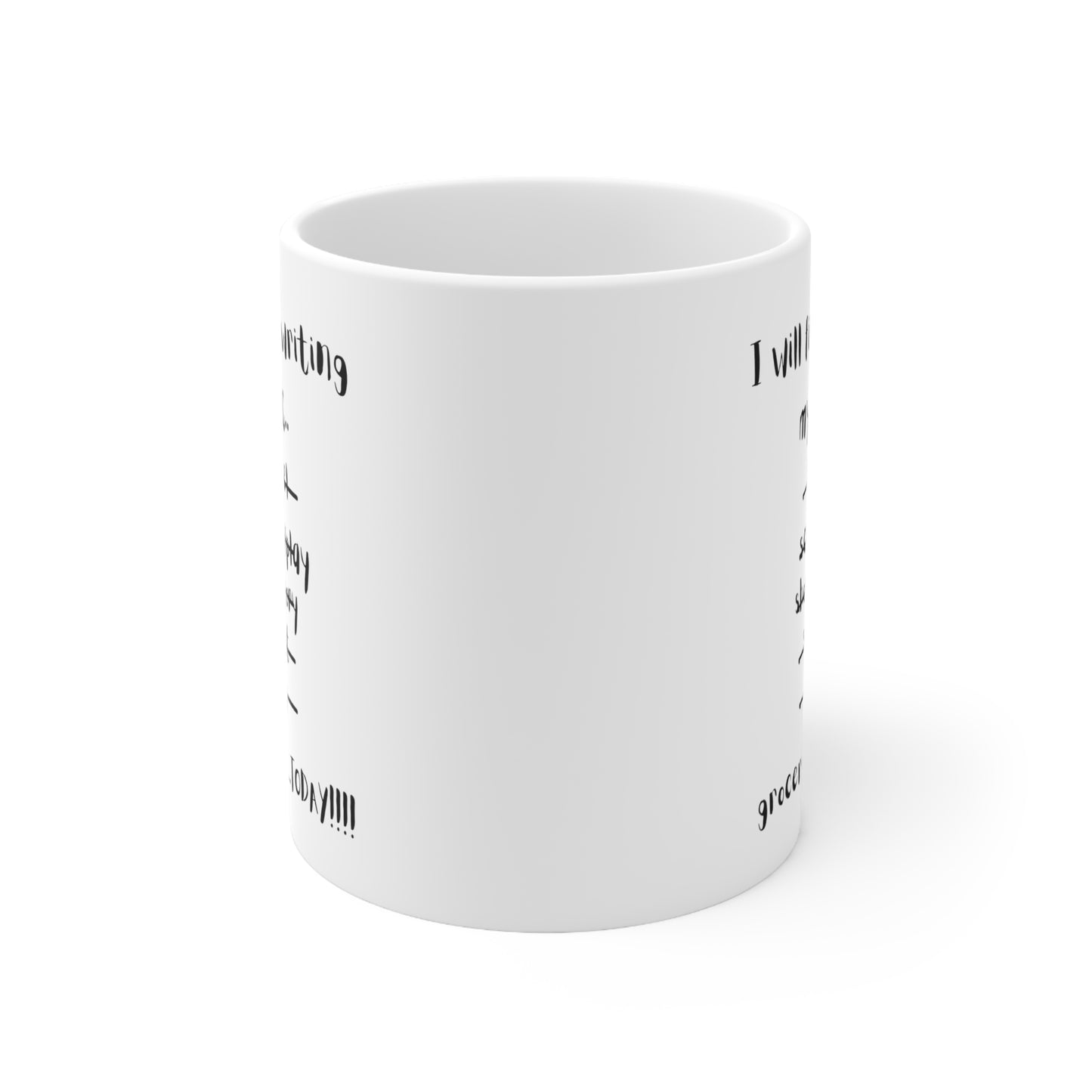 I will finish writing Ceramic Mug 11oz